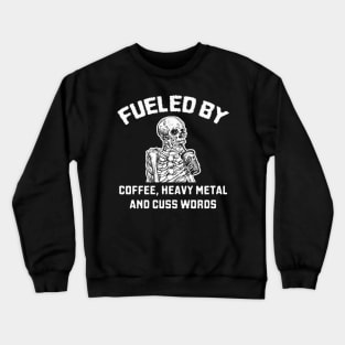 Fueled By Coffee Heavy Metal And Cuss Words Skeleton Crewneck Sweatshirt